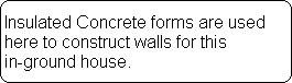 Insulated Concrete forms are used
 here to construct walls for this
 in-ground house.